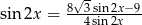  8&radic;3sin2x&minus;9- sin 2x = 4sin 2x 