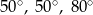 50∘, 50∘, 8 0∘ 