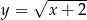  &radic; ------ y = x+ 2 