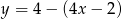 y = 4 &minus; (4x &minus; 2) 
