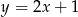 y = 2x + 1 