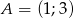 A = (1;3) 