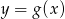 y = g (x) 