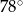  ∘ 78 
