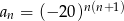 an = (−2 0)n(n+ 1)