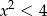 x2 < 4 