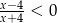 x−-4 < 0 x+ 4 