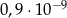 0,9⋅ 10−9 