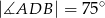 |∡ADB | = 75∘ 