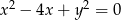  2 2 x − 4x + y = 0 