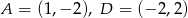 A = (1,&minus; 2), D = (&minus; 2,2) 