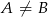 A &frasl;= B 