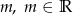 m , m &isin; R 