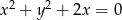 x2 + y2 + 2x = 0 