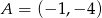A = (&minus; 1,&minus; 4) 
