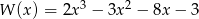 W (x) = 2x3 &minus; 3x2 &minus; 8x &minus; 3 