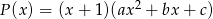 P(x) = (x + 1 )(ax2 + bx + c) 