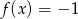 f (x) = &minus; 1 