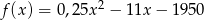  2 f(x ) = 0,25x &minus; 11x &minus; 1950 