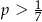 p > 1 7 