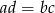 ad = bc 