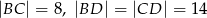 |BC | = 8, |BD | = |CD | = 14 