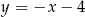y = −x − 4 