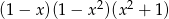 (1 − x)(1 − x 2)(x2 + 1) 