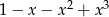  2 3 1 − x − x + x 