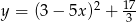 y = (3 − 5x )2 + 137 