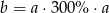 b = a⋅ 300% ⋅a 