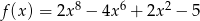 f(x) = 2x8 − 4x6 + 2x2 − 5 