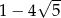  √ -- 1− 4 5 