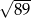 √ --- 89 
