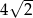  √ -- 4 2 