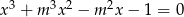 x 3 + m 3x2 − m 2x − 1 = 0 