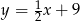 y = 1 x+ 9 2 