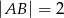 |AB | = 2 