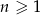n ≥ 1 