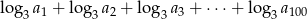 log 3a1 + log3a 2 + log3 a3 + ⋅⋅⋅+ log 3a100 