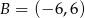B = (− 6,6) 