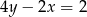 4y − 2x = 2 