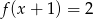 f(x + 1) = 2 