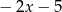 − 2x − 5 