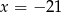 x = − 21 