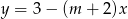 y = 3 − (m + 2)x 