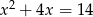 x2 + 4x = 14 