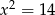  2 x = 14 