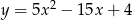  2 y = 5x − 15x + 4 