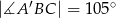  &prime; ∘ |∡A BC | = 105 
